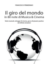 Title: Il giro del mondo in 80 note di Musica & Cinema, Author: Francesco Primerano