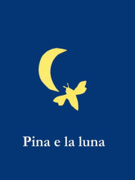 Title: Pina e la luna, Author: Maria Teresa Grisi