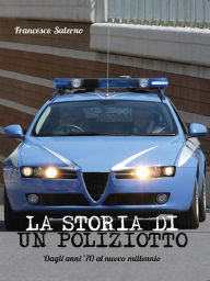 Title: La storia di un Poliziotto, Author: Francesco Salerno