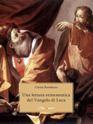 Title: Una lettura ermeneutica del Vangelo di Luca, Author: Cinzia Randazzo