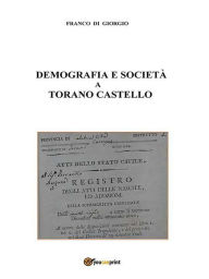 Title: Demografia e società a Torano Castello tra il 1811 e il 1918, Author: Franco Di Giorgio