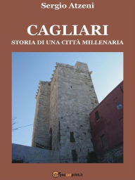 Title: Cagliari. Storia di una città millenaria, Author: Sergio Atzeni