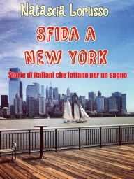 Title: SFIDA A NEW YORK Storie di italiani che lottano per un sogno, Author: Natascia Lorusso