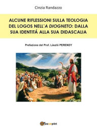 Title: Alcune riflessioni sulla teologia del Logos nell'A Diogneto: dalla sua identità alla sua didascalia, Author: Cinzia Randazzo