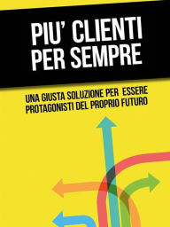 Title: Più clienti per sempre, Author: Roberto Martufi