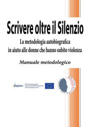 Title: Scrivere oltre il Silenzio, Author: Libera Università dell'Autobiografia