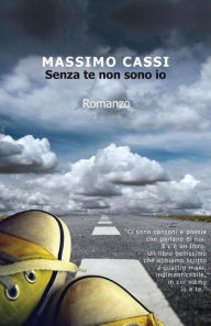Title: Senza te non sono io, Author: Massimo Cassi
