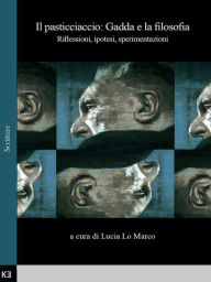 Title: Il pasticciaccio: Gadda e la filosofia, Author: Lucia Lo Marco