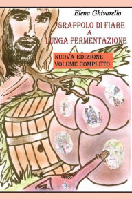 Title: Grappolo di fiabe a lunga fermentazione, Author: Elena Ghivarello