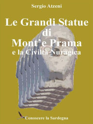Title: Le Grandi Statue di Mont'e Prama e la Civiltà Nuragica, Author: Sergio Atzeni