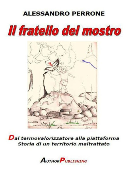 Il fratello del mostro. Dal termovalorizzatore alla piattaforma. Storia di un territorio maltrattato