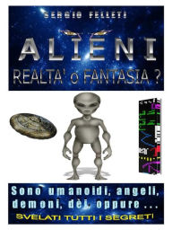 Title: ALIENI-Realtà o Fantasia, Author: Sergio Felleti