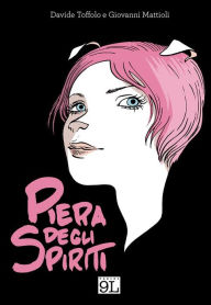 Title: Piera degli spiriti, Author: Davide Toffolo