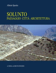Title: Solunto: Paesaggio, citta, architettura, Author: Alberto Sposito