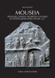 Title: Mouseia: Tipologie, contesti, significati culturali di unistituzione sacra (VII-I sec. A.C.), Author: Ada Caruso