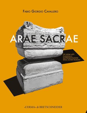 Arae Sacrae: Tipi, nomi,atti, funzioni e rappresentazioni degli altari romani