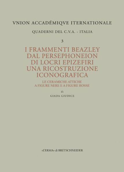I frammenti Beazley dal Persephoneion di Locri Epizefiri. Una ricostruzione iconografica: Le ceramiche attiche a figure ner e a figure rosse
