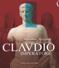 Title: Claudio Imperatore: Messalina, Agrippina e le ombre di una dinastia, Author: L'Erma di Bretschneider