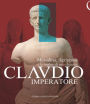 Claudio Imperatore: Messalina, Agrippina e le ombre di una dinastia