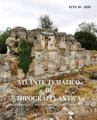 Title: Atlante tematico di topografia antica 30-2020: Roma: Urbanistica e monumenti, strade, insediamenti e territorio, Author: Stefania Quilici Gigli