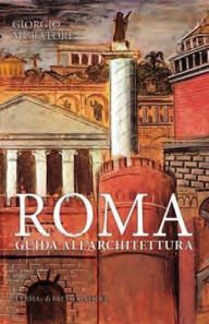 Title: Roma. Guida all'architettura. Dalle origini ai giorni nostri, Author: Giorgio Muratore