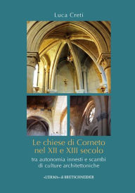 Title: Le chiese di Corneto nel XII e XIII secolo: Tra autonomia innesti e scambi di culture architettoniche, Author: Luca Creti