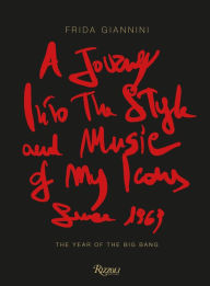 Title: A Journey Into the Style and Music of My Icons Since 1969: The Year of the Big Bang, Author: Frida Giannini
