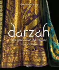 Title: Darzah: 200 Years of Sartorial Heritage in Saudi Arabia, Author: Safeya Binzagr