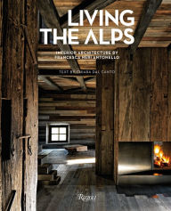 Title: Living the Alps: Interior Architecture by Francesca Neri Antonello, Author: Chiara Dal Canto