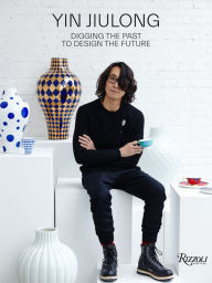 Title: Yin Jiulong: Digging the Past to Design the Future, Author: Lü Peng