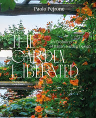Title: The Garden Liberated: An Evolution of Italian Garden Design, Author: Paolo Pejrone