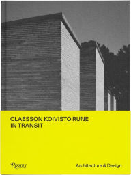 Title: Claesson Koivisto Rune: In Transit: Architecture & Design, Author: Gustaf Kjellin