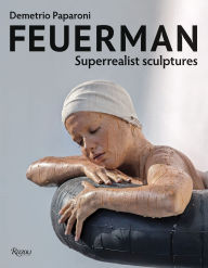 Title: Feuerman: Superrealist Sculptures, Author: Demetrio Paparoni