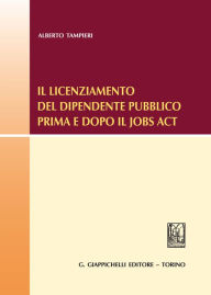 Title: Il licenziamento del dipendente pubblico prima e dopo il Jobs Act, Author: Alberto Tampieri