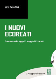 Title: I nuovi ecoreati: Commento alla legge 22 maggio 2015 n. 68, Author: Carlo Ruga Riva