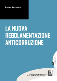 Title: La nuova regolamentazione anticorruzione: a cura di Ranieri Razzante, Author: Ranieri Razzante