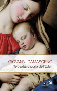 Title: Te Beata, o porta dell'Eden. Scritti mariani, Author: Damasceno Giovanni