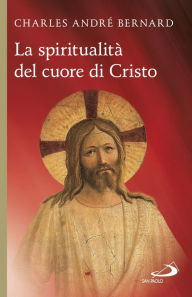 Title: La spiritualità del cuore di Cristo, Author: Bernard Charles André