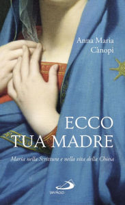 Title: Ecco tua madre. Maria nella Scrittura e nella vita della Chiesa, Author: Cànopi Anna Maria