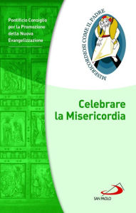 Title: Celebrare la Misericordia, Author: Pontificio Consiglio per la Promozione della Nuova Evangelizzazione