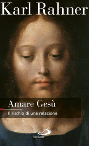 Title: Amare Gesù. Il rischio di una relazione, Author: Rahner Karl