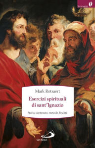 Title: Esercizi spirituali di sant'Ignazio. Storia, contenuto, metodo, finalità, Author: Rotsaert Mark