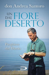 Title: Un fiore dal deserto. Preghiere dal Diario, Author: Santoro Andrea