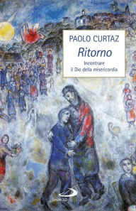 Title: Ritorno. Incontrare il Dio della misericordia, Author: Curtaz Paolo