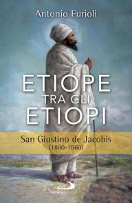 Title: Etiope tra gli etiopi. San Giustino de Jacobis (1800-1860), Author: Furioli Antonio