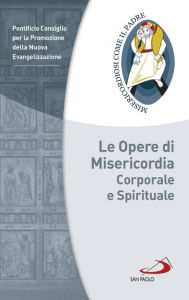 Title: Le Opere di Misericordia corporale e spirituale, Author: Pontificio Consiglio per la Promozione della Nuova Evangelizzazione