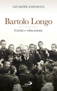 Title: Bartolo Longo. Carità e educazione, Author: Esposito Giuseppe