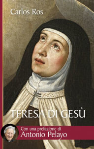 Title: Teresa di Gesù. Vita, messaggio e attualità della Santa di Avila, Author: Ros Carlos
