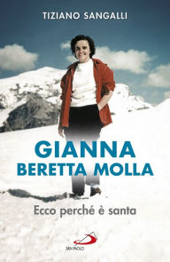 Title: Gianna Beretta Molla. Ecco perché è santa, Author: Sangalli Tiziano