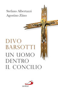 Title: Divo Barsotti. Un uomo dentro il Concilio, Author: Albertazzi Stefano